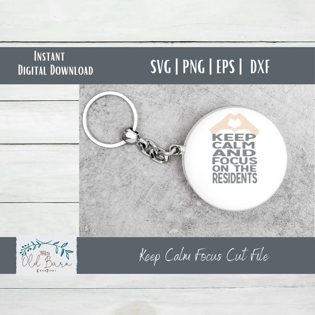 Keep Calm and Focus on the Residents | Cutting File | SVG File