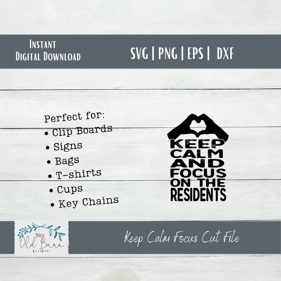 Keep Calm and Focus on the Residents | Cutting File | SVG File